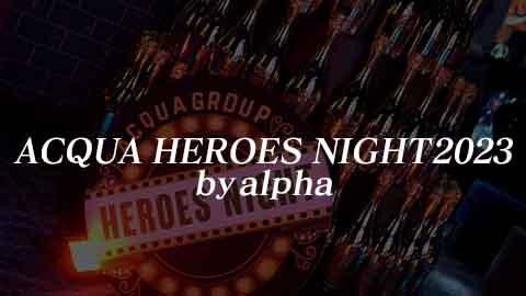 ACQUA HEROES NIGHT by alpha